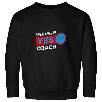 Discover Volleyball Coachs Gift for Training Repeat after me Yes Coach Sweatshirts