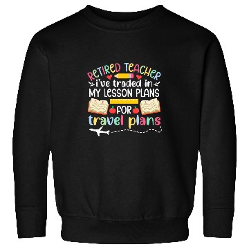 Discover Retired Teacher Travel Plans Retirement Teacher Sweatshirts