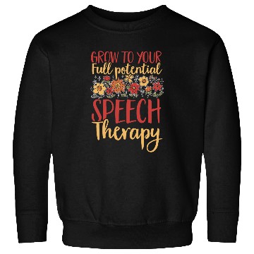 Discover Grow To Your Full Potential Speech Therapy Speech Pathology Sweatshirts