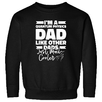 Discover Physicist Father Science Scientist Quantum Physics Sweatshirts