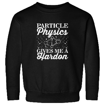 Discover Physicist Funny Physics Student Teacher Physics Pun Sweatshirts