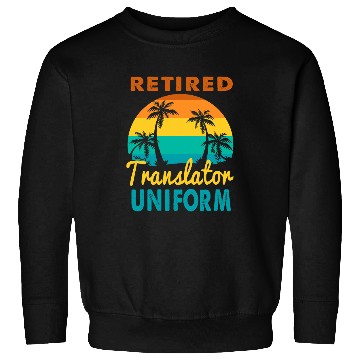 Discover Retired Translator Uniform Tropical Island Retirement Sweatshirts