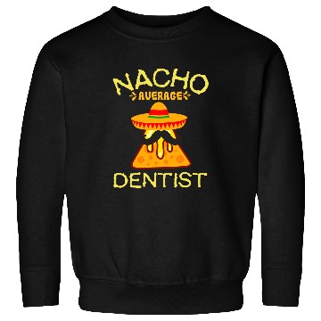 Discover nacho average dentists cinco de mayo Sweatshirts