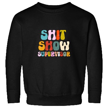 Discover Funny Shit Show Supervisor Manager Boss Or Supervisor 2 Sweatshirts