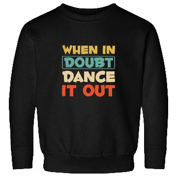 Discover When In Doubt Dance It Out Funny Dance Class Dance Teacher Sweatshirts