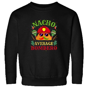 Discover Nacho Average Bombero Firefighter Cindo De Mayo Fiesta Sweatshirts