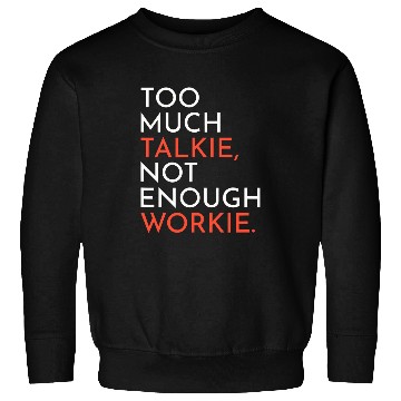 Discover Supervisor Manager Boss Too Much Talkie Not Enough Workie Sweatshirts