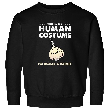 Discover This Is My Human Costume Im Really A Garlic Sweatshirts