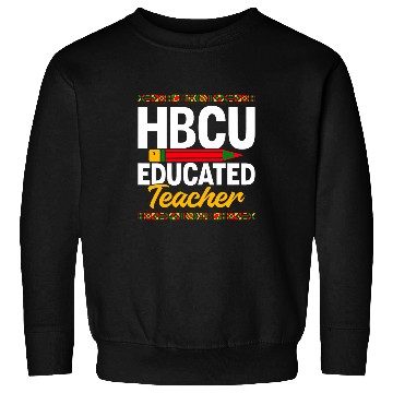 Discover HBCU College Student HBCU Educated Teacher Sweatshirts