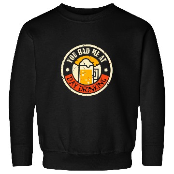 Discover You Had Me At Day Drinking Funny Beer Lover Pub Bartender 24 Sweatshirts