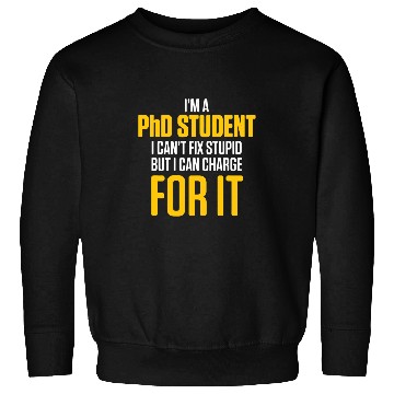 Discover PhD Student Dissertation Fix Doctorate Graduation Sweatshirts