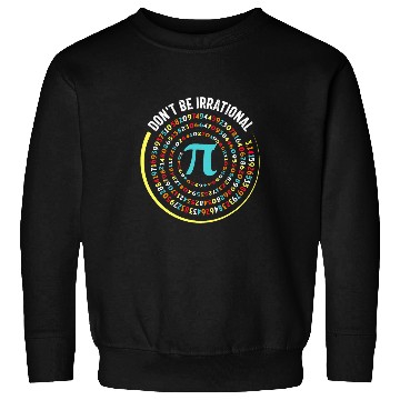 Discover Dont be Irrational Pi Day Math Test Day School Student 5 Sweatshirts