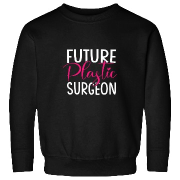Discover Future Plastic Surgeon Surgery Expert Doctor Graphic Sweatshirts