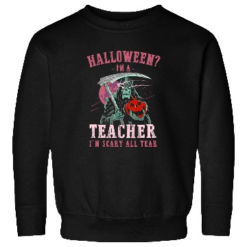 Discover Teacher Im Scary All Year Halloween Teaching Spooky Teach Sweatshirts