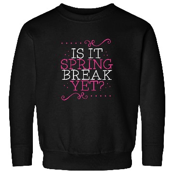 Discover Is It Spring Break Yet Funny Teacher Student Vacation Sweatshirts