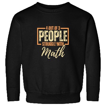 Discover People Struggle with Math Funny Math Teacher Student Sweatshirts
