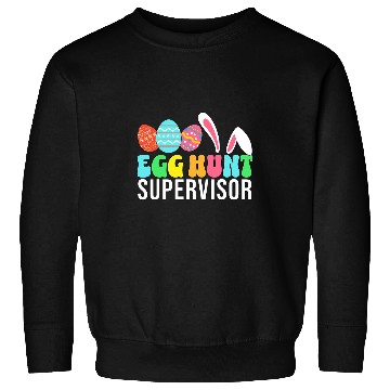 Discover Egg Hunt Supervisor Easter Egg Hunting Supervisor parents Sweatshirts