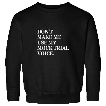 Discover Dont make me use my mock trial voice funny law student 2 Sweatshirts
