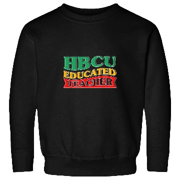 Discover HBCU College Student HBCU Educated Teacher 5 Sweatshirts