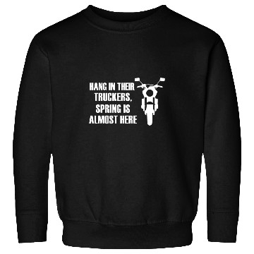 Discover Hang In There Truckers Spring Is AlHere Bikers Sweatshirts