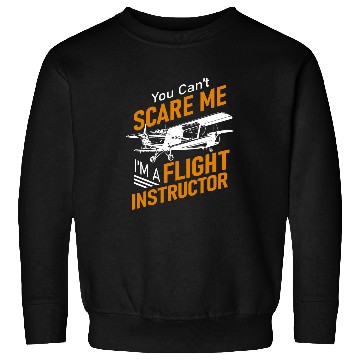 Discover You Cant Scare Me Im A Flight Instructor Pilot Sweatshirts