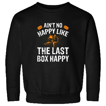 Discover Not Happy Until Last Box Happy Postal Worker Costume Sweatshirts