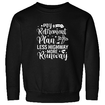 Discover My Retirement Plan Less Highway More Runway Funny Pilot Sweatshirts