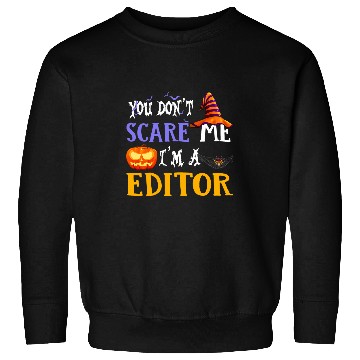 Discover you dont scare me im a editor halloween 2 Sweatshirts