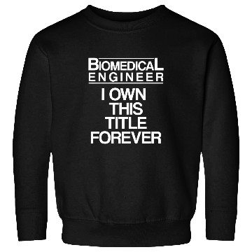 Discover Biomedicals Engineer Own Funny Engineering Sweatshirts