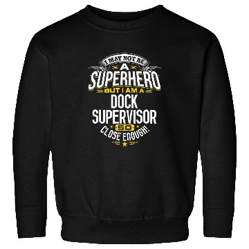 Discover Dock Supervisor Idea Professional Superhero Dock Supervisors Sweatshirts