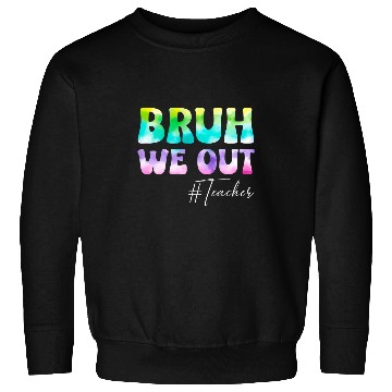 Discover Teacher Bruh We Out Teachers Student Kids End Of School Year Sweatshirts