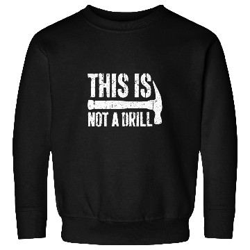 Discover This is Not A Drill Handyman Woodworker Sweatshirts