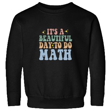 Discover Its A Beautiful Day To Do Math Teacher Algebra Professor Sweatshirts