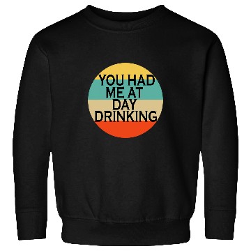 Discover You Had Me At Day Drinking Beer Lover Bar Pub Bartender Mens Sweatshirts