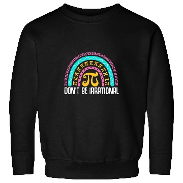 Discover Dont be Irrational Pi Day Math Test Day School Student 3 Sweatshirts