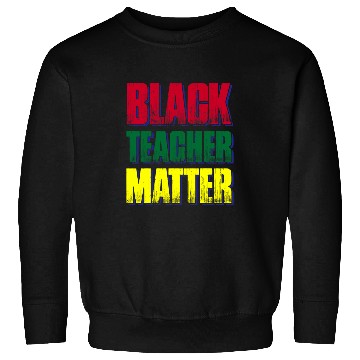 Discover Black Teacher Matter Sweatshirts