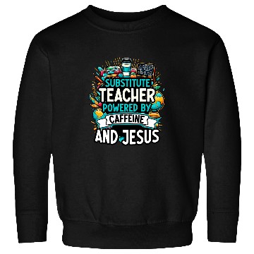 Discover Teaching Teach caffeines And Jesus School Substitute Teacher Sweatshirts