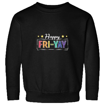 Discover Happy FriYay Friday Lovers Fun Teacher TGIF FriYay Teacher Sweatshirts
