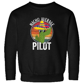 Discover Nacho Average Pilot Humor Hilarious Saying Sweatshirts