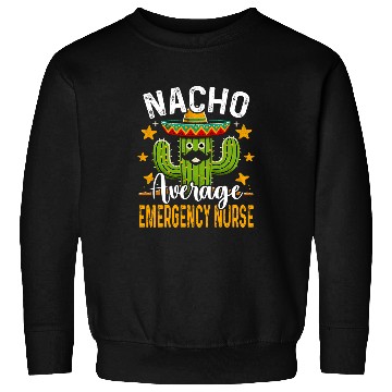 Discover Nacho Average Emergency nurses Funny Cinco de Mayo Cactus Sweatshirts