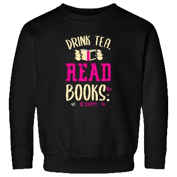 Discover Drink Tea Read Books Be Happy Reading Librarian Student Book Sweatshirts