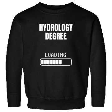 Discover Hydrology Degree Loading Funny Student Graduation Sweatshirts
