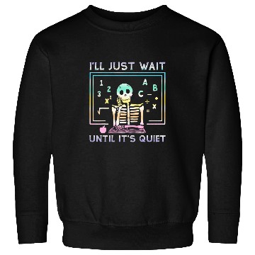 Discover Tie Dye Teacher Ill Just Wait Until Its Quiet Sweatshirts