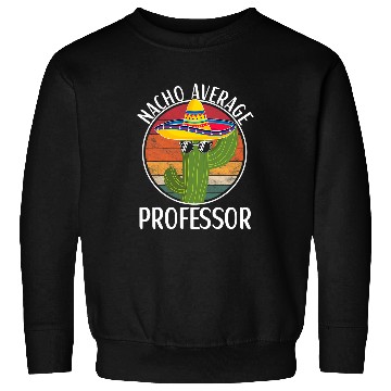 Discover Nacho Average Professor Humor Hilarious Saying Sweatshirts