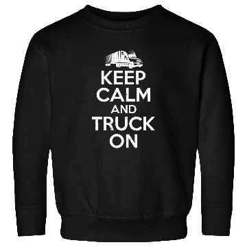 Discover Keep Calm and Truck on Truck Driver Sweatshirts