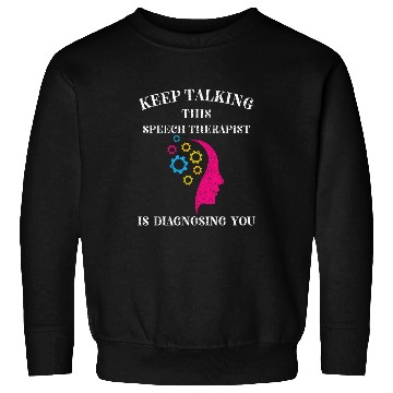 Discover Keep Talking Im Diagnosing You Speech Therapist SLP Sweatshirts