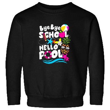 Discover Teacher Student Summer Bye Bye School Hello Pool Sweatshirts