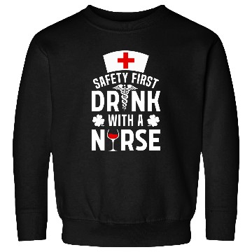 Discover Safety Comes First Drink With A nurses St Patricks Sweatshirts