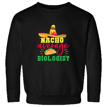 Discover Nacho Average Biologist Funny Biology Student Professor Sweatshirts