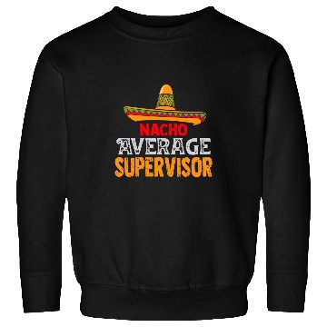Discover Nacho Average Supervisor Cinco De Mayo Mexican Matching Sweatshirts